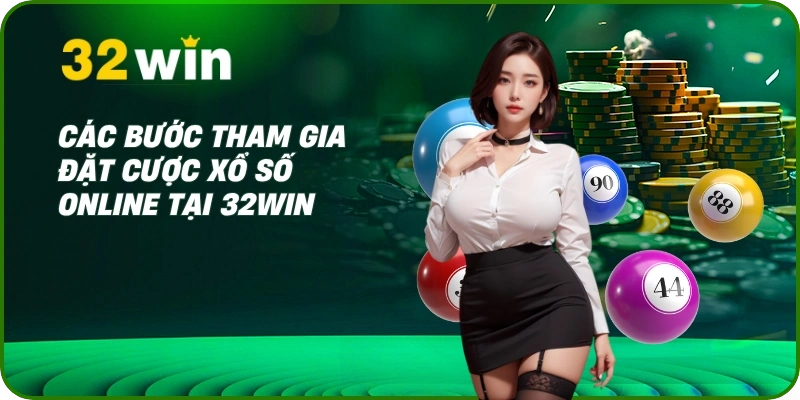 Các bước tham gia đặt cược xổ số online tại 32Win