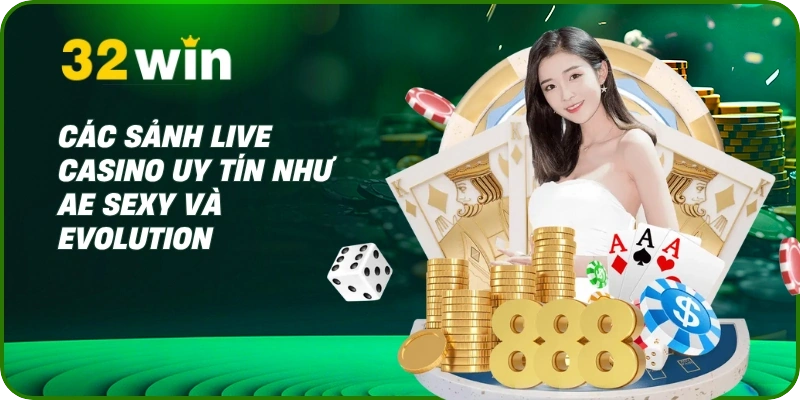 Các sảnh live casino uy tín như AE Sexy và Evolution
