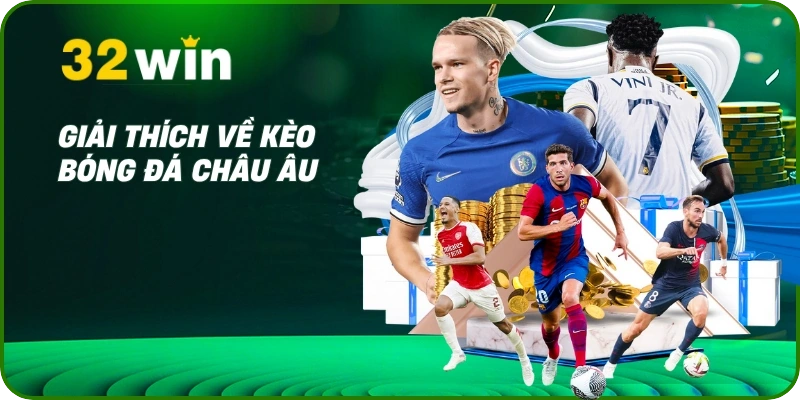 Kèo Bóng Đá Châu Âu - Bí Kíp Soi Kèo 1X2 Hôm Nay Từ 32Win 1 Giải thích về kèo bóng đá châu Âu
