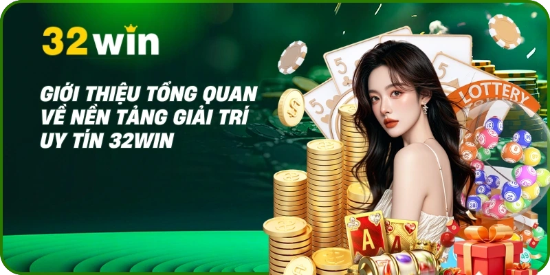 32WIN 8 Giới thiệu tổng quan về nền tảng giải trí uy tín 32WIN
